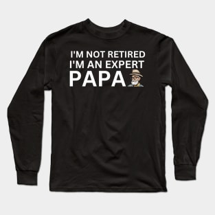 Expert Papa: I'm Not Retired, I'm Experienced Long Sleeve T-Shirt